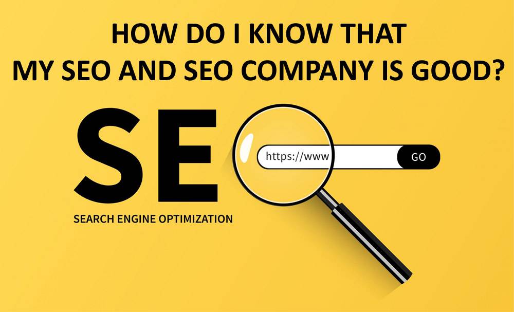 How do I know that my SEO and SEO company is good?