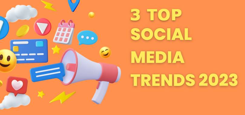 3 Top Social Media Trends For 2023