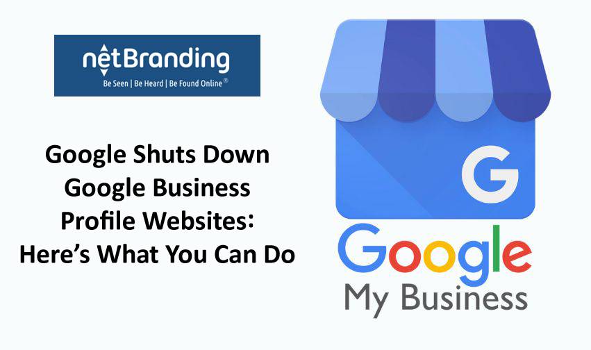 Google Shuts Down Google Business Profile Websites: Here’s What You Can Do