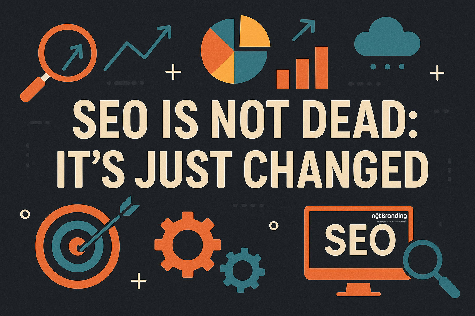 SEO Is Not Dead: It’s Just Changed SEO Is Not Dead: It’s Just Changed